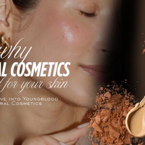 Why Mineral Cosmetics Are Good for Your Skin: A Deep Dive into Youngblood Mineral Cosmetics